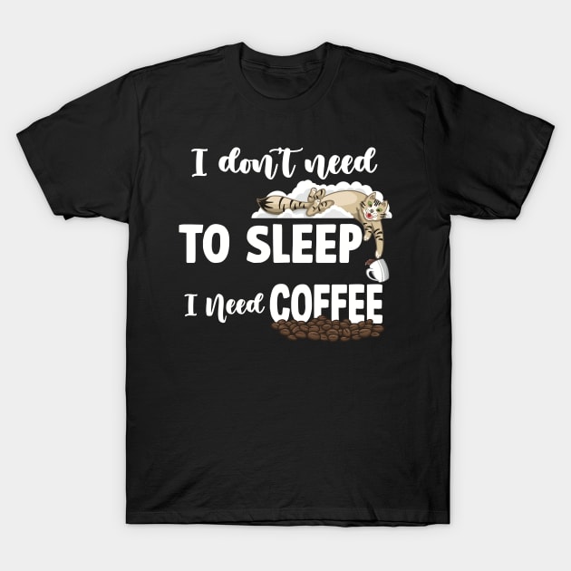 I DON’T NEED TO SLEEP I NEED COFFEE T-Shirt by AWANG ART STUDIO